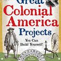 Cover Art for B014GKHG9W, [Great Colonial America Projects: You Can Build Yourself: Learn Some Hands-On History! (Build It Yourself)] [By: Bordessa, Kris] [July, 2006] by Kris Bordessa