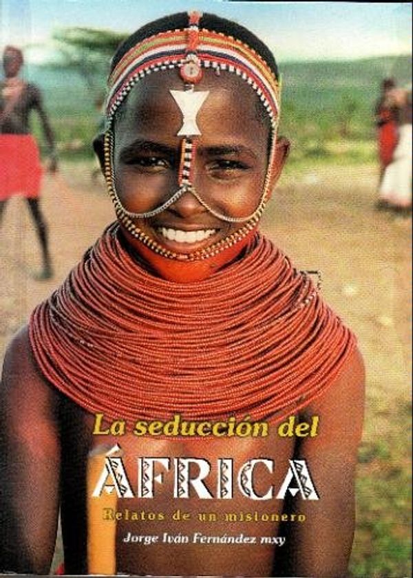 Cover Art for 9789583323119, La Seduccion Del Africa: Relatos De Un Misionero by Jorge Ivan Fernandez