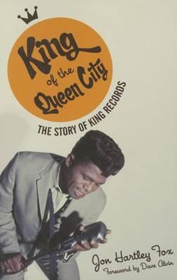 Cover Art for 9780252080555, King of the Queen City: The Story of King Records (Music in American Life) by Fox, Jon Hartley