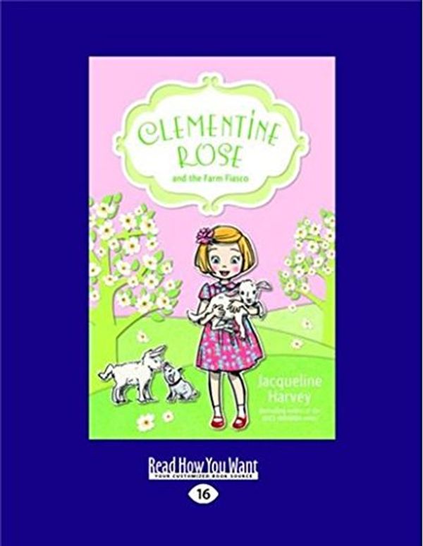 Cover Art for 9781525245220, Clementine Rose and the Farm Fiasco by Jacqueline Harvey