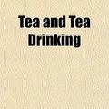 Cover Art for 9781154866025, Tea and Tea Drinking (Paperback) by Arthur Reade