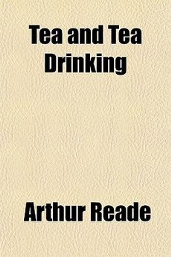 Cover Art for 9781154866025, Tea and Tea Drinking (Paperback) by Arthur Reade
