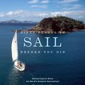 Cover Art for 9781613120637, Fifty Places to Sail Before You Die: Sailing Experts Share the World’s Greatest Destinations by Chris Santella