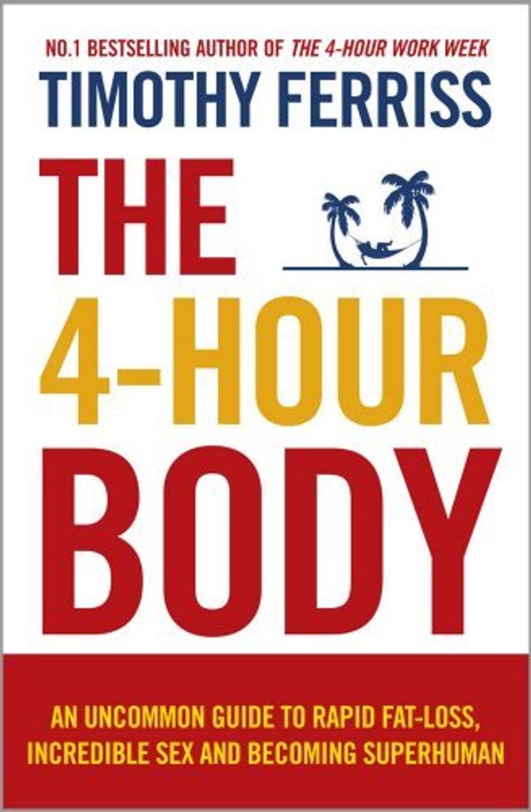 Cover Art for B00BDXF6BG, The 4-Hour Body: An Uncommon Guide to Rapid Fat-loss, Incredible Sex and Becoming Superhuman (Paperback) By (author) Timothy Ferriss by Timothy Ferriss