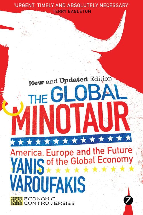 Cover Art for 9781780324500, The Global Minotaur: America, Europe and the Future of the Global Economy by Yanis Varoufakis