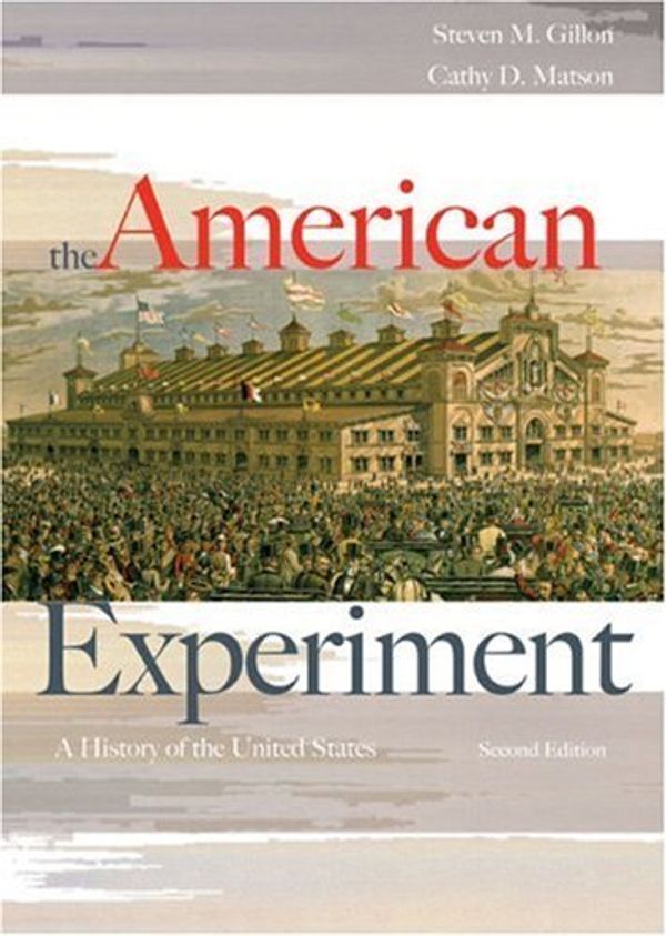 Cover Art for 8580000709858, By Steven M. Gillon - The American Experiment: A History of the United States: 2nd (second) Edition by Steven M. Gillon, Cathy D. Matson