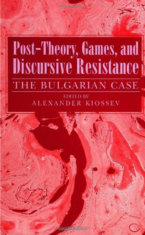 Cover Art for 9780791423585, Post-Theory, Games, and Discursive Resistance: The Bulgarian Case (SUNY Series, Margins of Litera (S U N Y Series, Margins of Literature) by edited by Alexander Kiossev