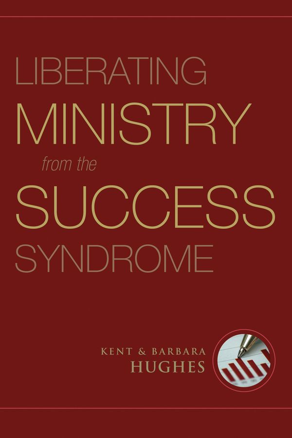 Cover Art for 9781581349740, Liberating Ministry from the Success Syndrome by R. Kent Hughes, Barbara Hughes