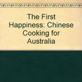 Cover Art for 9780333338629, The First Happiness: Chinese Cooking for Australia by Elizabeth Chong