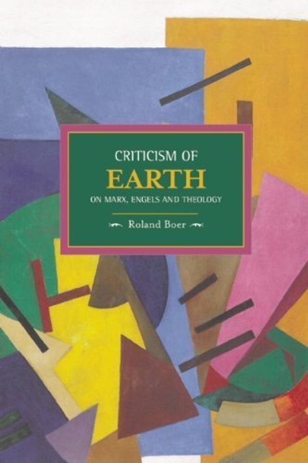 Cover Art for B01FIY5ETE, Criticism of Earth: On Marx, Engels and Theology (Historical Materialism Book) by Roland Boer (2013-08-13) by Roland Boer