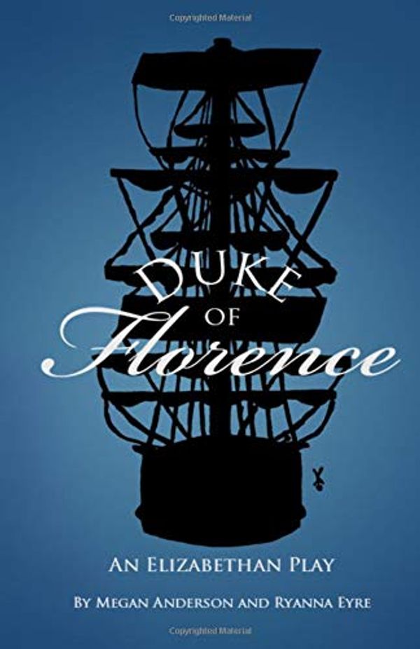 Cover Art for 9781725913103, Duke of Florence: An Elizabethan Play by Megan Anderson, Ryanna Eyre