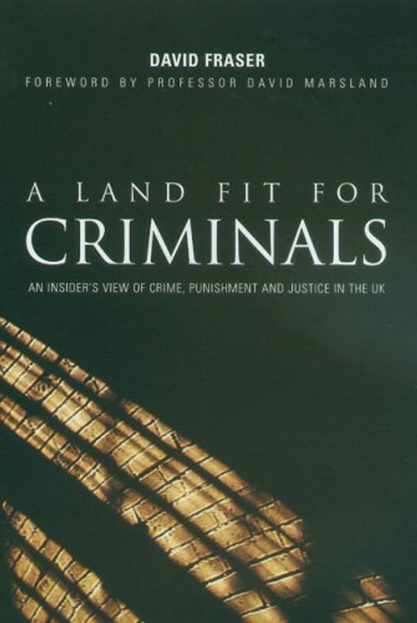 Cover Art for 9781846242052, A Land Fit for Criminals by David Fraser