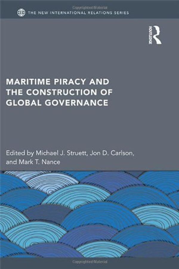 Cover Art for 9780415518291, Maritime Piracy and the Construction of Global Governance by Jon D. Carlson