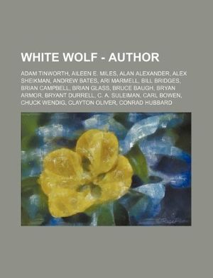Cover Art for 9781234682538, White Wolf - Author: Adam Tinworth, Aileen E. Miles, Alan Alexander, Alex Sheikman, Andrew Bates, Ari Marmell, Bill Bridges, Brian Campbell, Brian Gla by Source Wikia