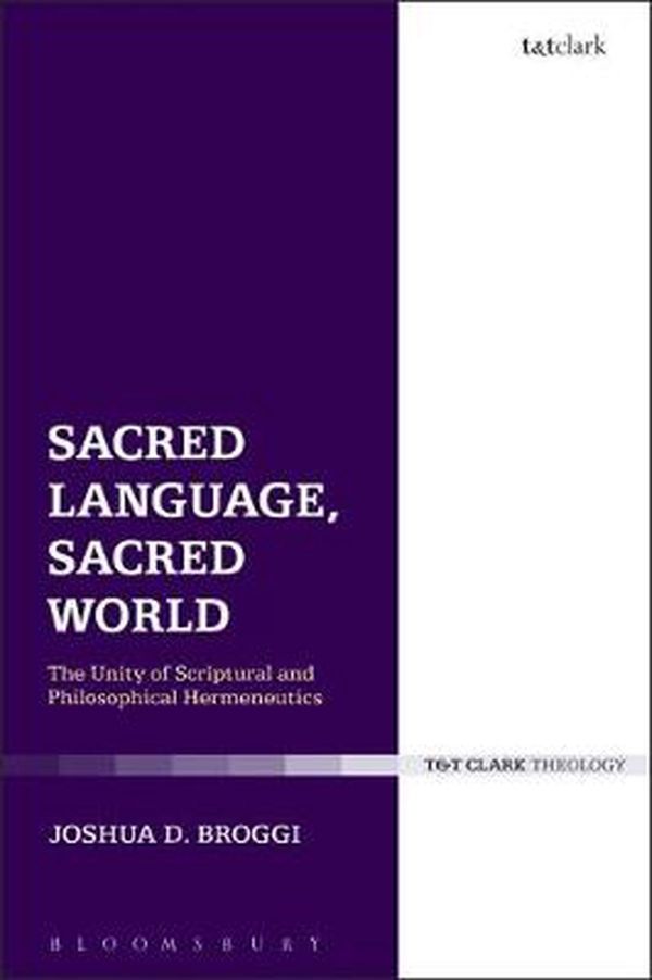 Cover Art for 9780567683656, Sacred Language, Sacred World: The Unity of Scriptural and Philosophical Hermeneutics by Joshua D. Broggi