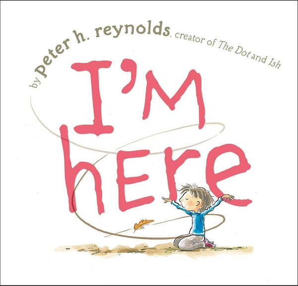 Cover Art for 9781416996491, I'm Here by Peter H. Reynolds
