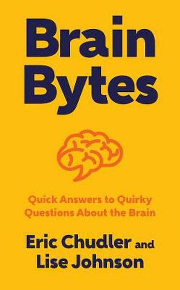 Cover Art for 9780393711448, Brain Bytes: Quick Answers to Quirky Questions About the Brain by Eric Chudler