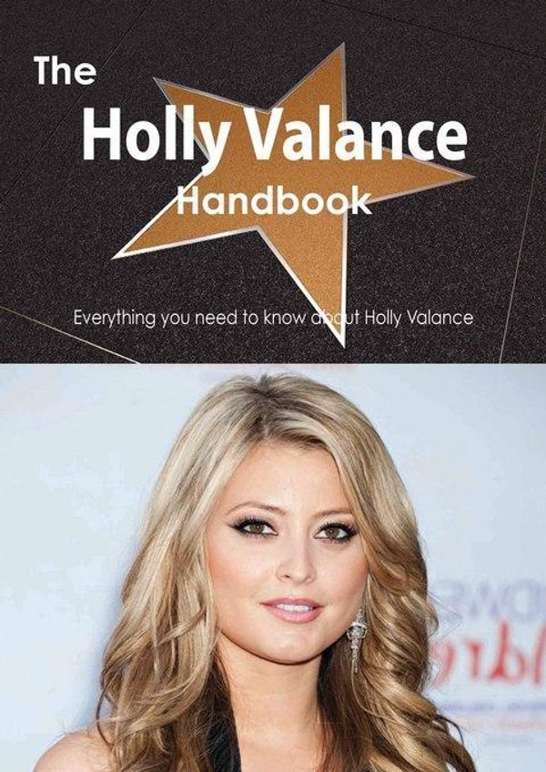 Cover Art for 9781488505881, The Holly Valance Handbook - Everything you need to know about Holly Valance by Smith, Emily