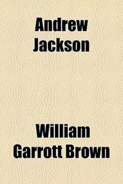 Cover Art for 9781153646758, Andrew Jackson by William Garro Brown