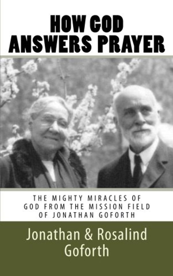 Cover Art for 9781530299485, How God Answers PrayerThe Mighty Miracles of God from the Mission Fie... by Rosalind Goforth,Jonathan Goforth,Revival Press