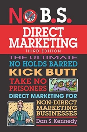 Cover Art for 9781599186252, No B.S. Direct Marketing: The Ultimate No Holds Barred Kick Butt Take No Prisoners Direct Marketing for Non-Direct Marketing Businesses by Dan S. Kennedy
