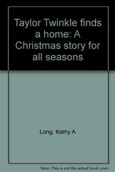 Cover Art for 9780964206304, Taylor Twinkle finds a home: A Christmas story for all seasons by Kathy A Long