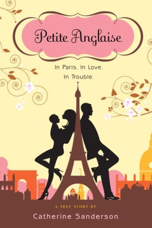 Cover Art for 9780385664318, Petite Anglaise: In Paris. In Love. In Trouble by Catherine Sanderson