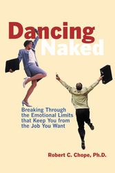 Cover Art for 9781572241848, Dancing Naked: Breaking Through the Emotional Limits That Keep You From the Job You Want by Robert C. Chope