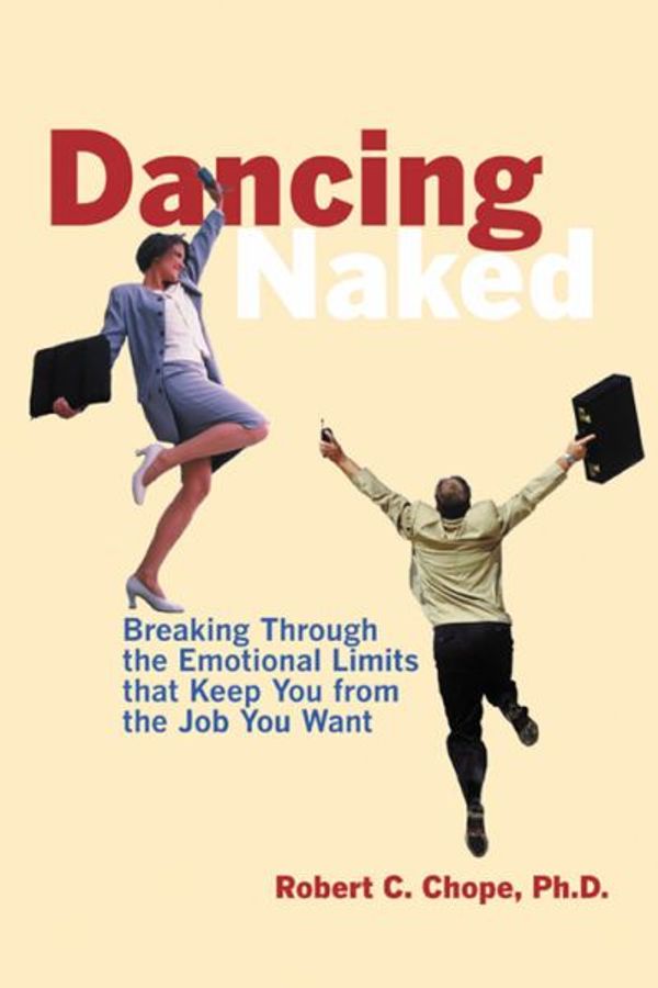 Cover Art for 9781572241848, Dancing Naked: Breaking Through the Emotional Limits That Keep You From the Job You Want by Robert C. Chope