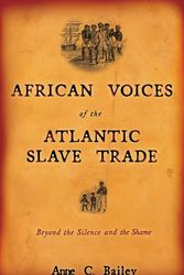 Cover Art for 9780807055137, African Voices of the Atlantic Slave Trade: Beyond the Silence and the Shame by Bailey, Anne C.