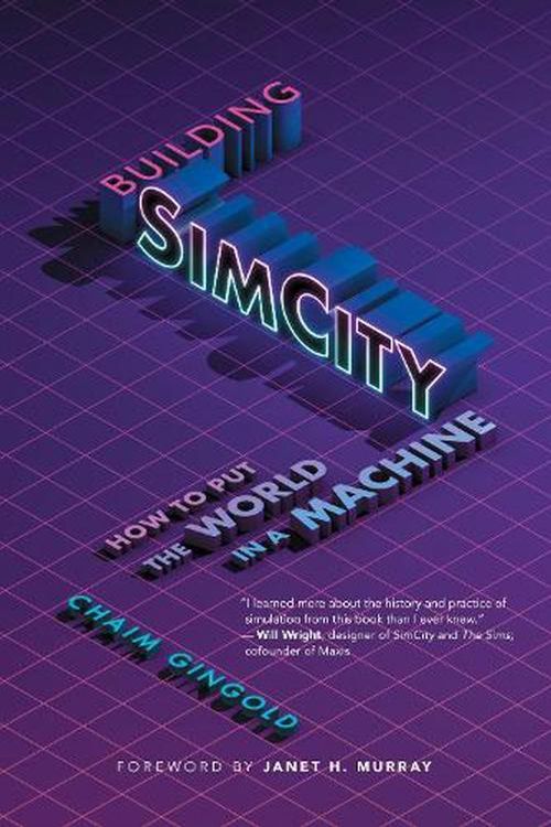 Cover Art for 9780262547482, Building SimCity: How to Put the World in a Machine by Chaim Gingold