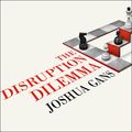 Cover Art for 9781515975106, The Disruption Dilemma by Joshua Gans