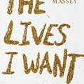 Cover Art for 9781455565887, All the Lives I Want by Alana Massey