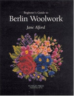 Cover Art for 9780855329365, Beginner's Guide to Berlin Woolwork by Jane Alford