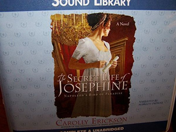 Cover Art for 9780792750147, The Secret Life of Josephine: Napoleon's Bird of Paradise by Carolly Erickson