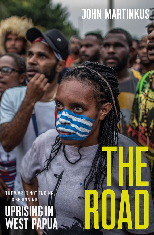 Cover Art for 9781760642426, The Road: Uprising in West Papua by John Martinkus