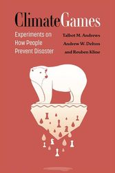 Cover Art for 9780472056637, Climate Games: Experiments on How People Prevent Disaster by Andrews, Talbot M, Delton, Andrew W, Kline, Reuben