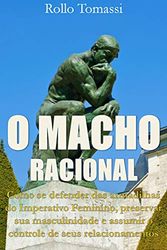 Cover Art for B08HY99FLD, O MACHO RACIONAL: Como evitar as armadilhas do Imperativo Feminino, preservar sua masculinidade e assumir o controle de seus relacionamentos. (Portuguese Edition) by Rollo Tomassi