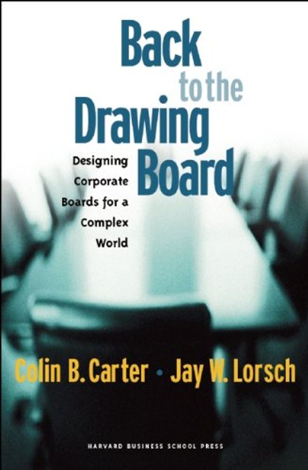 Cover Art for 9781578517763, Back to the Drawing Board: Designing Corporate Boards for a Complex World by Colin B. Carter
