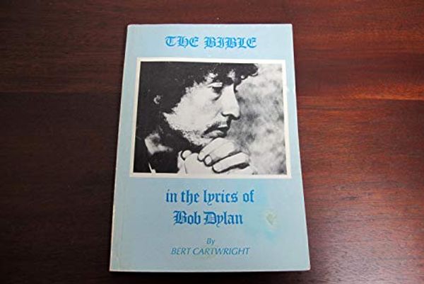 Cover Art for 9780947730031, Bible in the Lyrics of Bob Dylan by Bert Cartwright