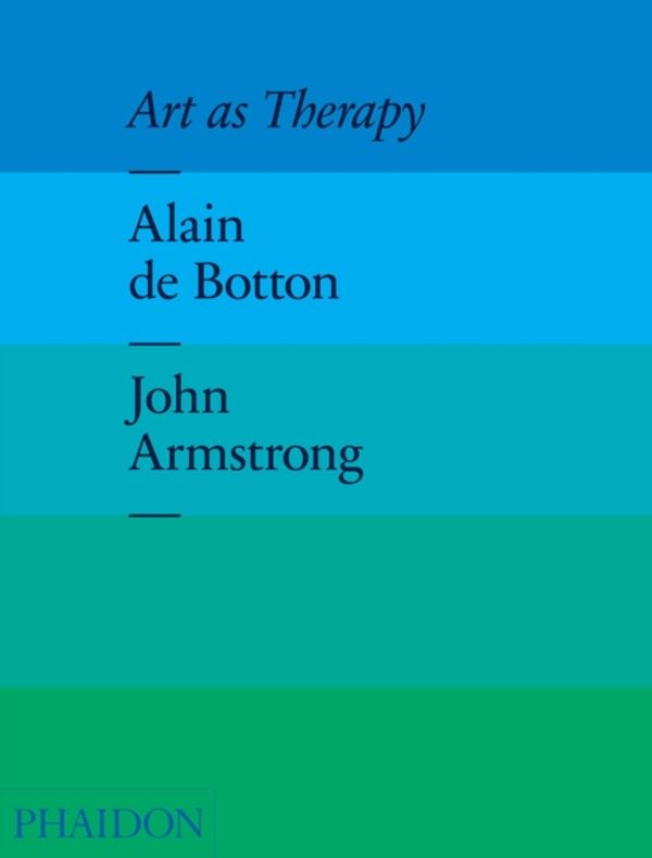 Cover Art for 9780714865911, Art as Therapy by Alain de Botton