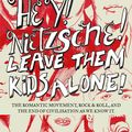 Cover Art for 9780733324024, Hey, Nietzsche! Leave them kids alone: The Romantic movement, rock and roll, and the end of civilisation as we know it by Craig Schuftan