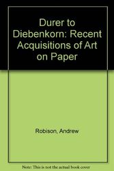 Cover Art for 9780894681820, Durer to Diebenkorn: Recent Acquisitions of Art on Paper by Andrew Robison