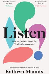 Cover Art for 9780008435431, Listen: How to Find the Words for Tender Conversations by Kathryn Mannix