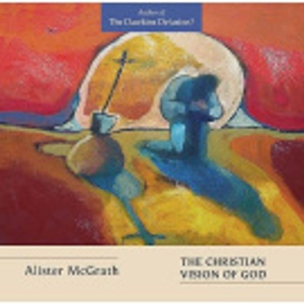 Cover Art for 9780281055968, The Christian Vision of God by Alister McGrath