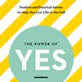 Cover Art for 9781781576007, The Power of YES: positive and practical advice to help you live life to the full by Abbie Headon