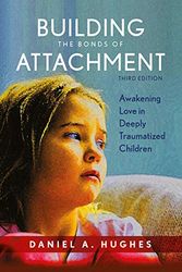 Cover Art for 9789387496064, Building the Bonds of Attachment: Awakening Love in Deeply Traumatized Children, 3rd Edition by Daniel A. Hughes