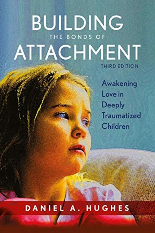 Cover Art for 9789387496064, Building the Bonds of Attachment: Awakening Love in Deeply Traumatized Children, 3rd Edition by Daniel A. Hughes