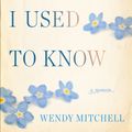 Cover Art for 9781524797928, Somebody I Used to Know by Wendy Mitchell