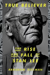 Cover Art for 9780593135716, True Believer: The Rise and Fall of Stan Lee by Abraham Riesman